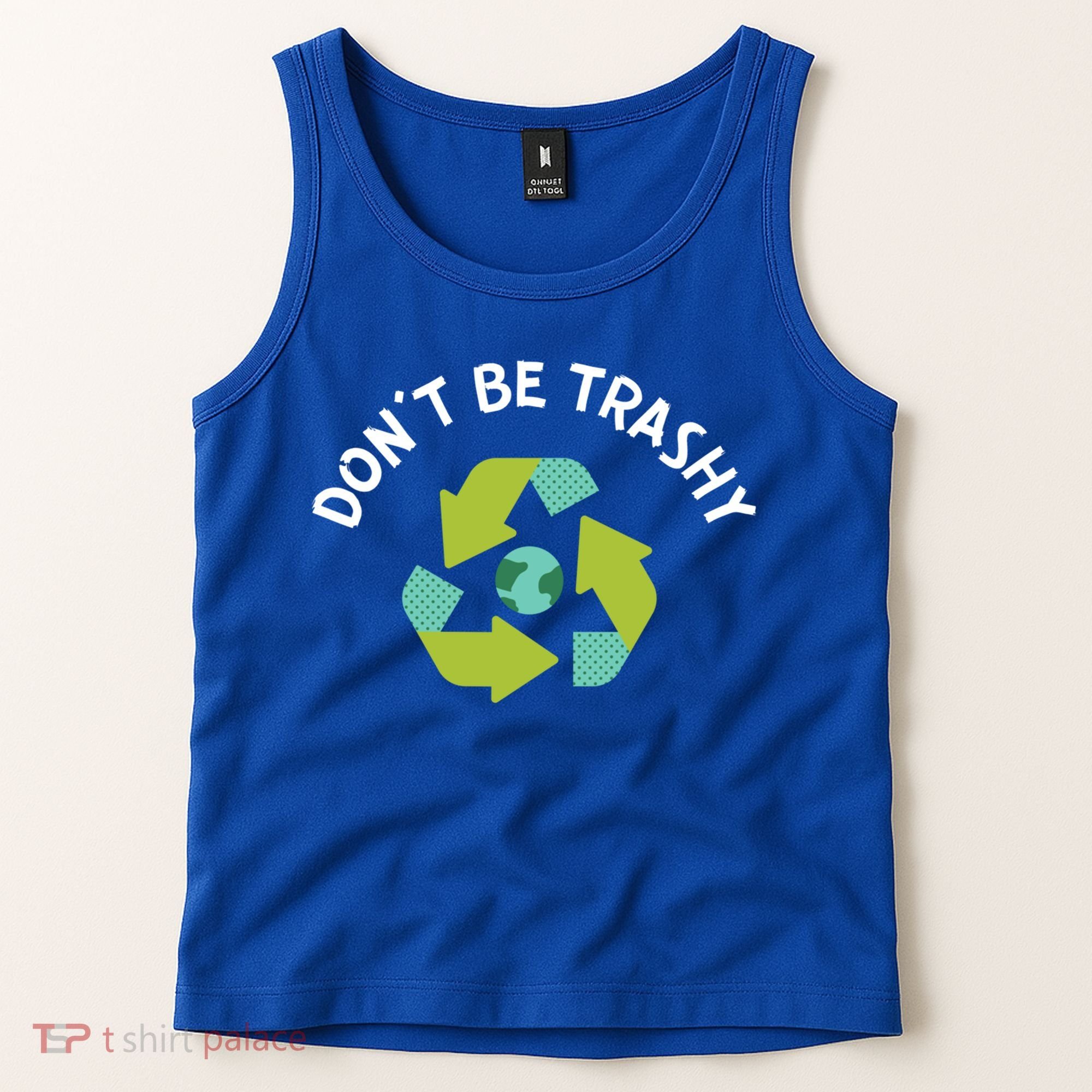 Don't Be Trashy Recycling Pun Environtalist Earth Day Cute Gift Tank Top