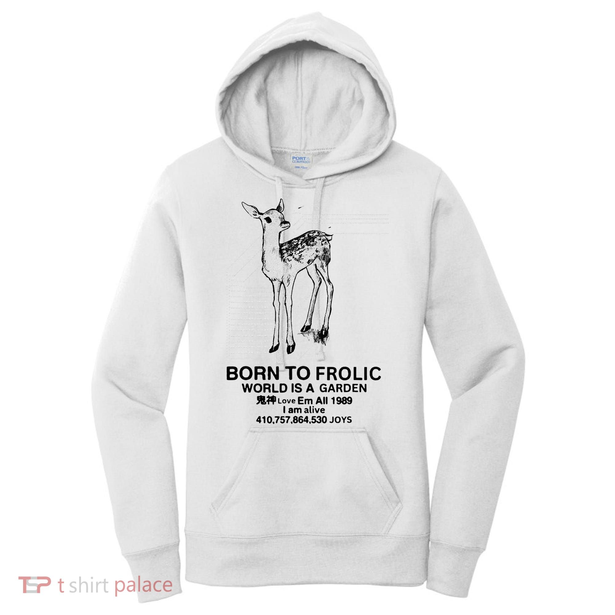 Deer Born To Frolic World Is A Garden Love Em All 1989 Women's Hoodie
