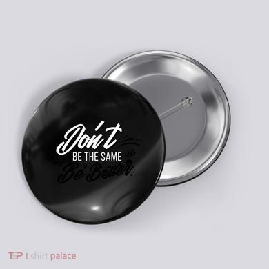 Don't Be The Same Be Better Inspiration Quote Button