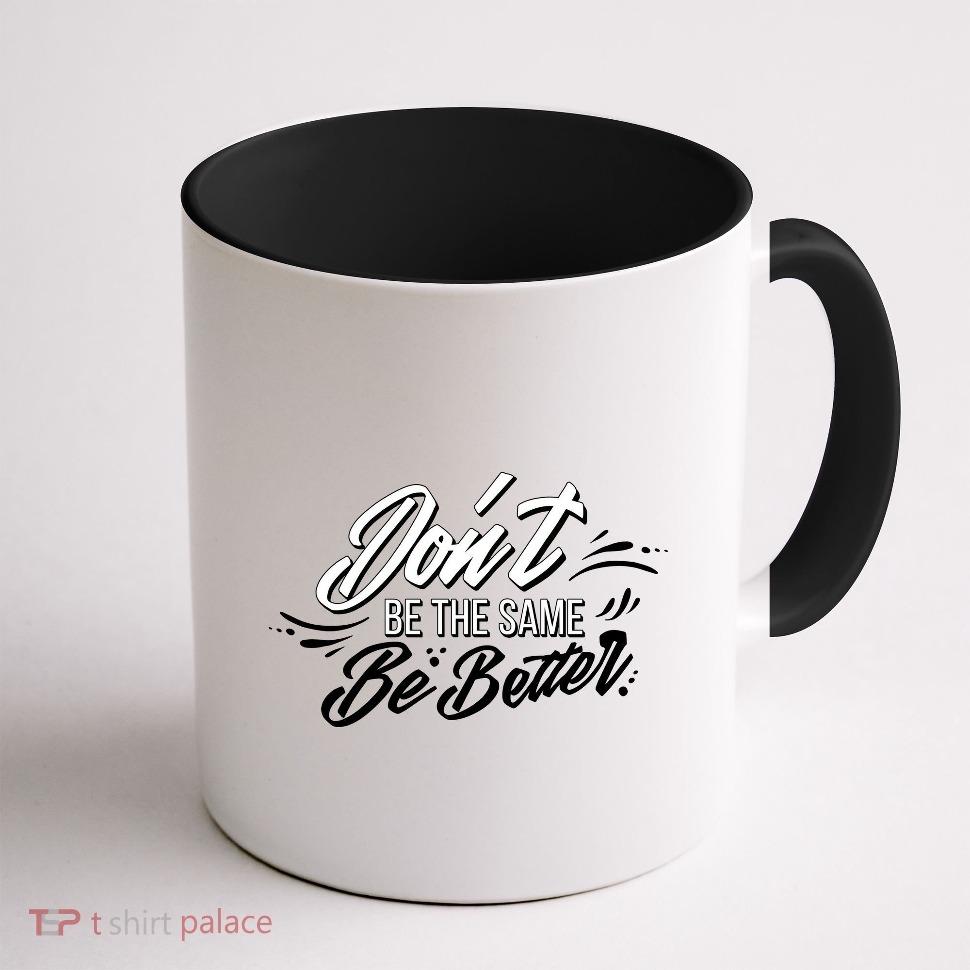 Don't Be The Same Be Better Inspiration Quote Coffee Mug