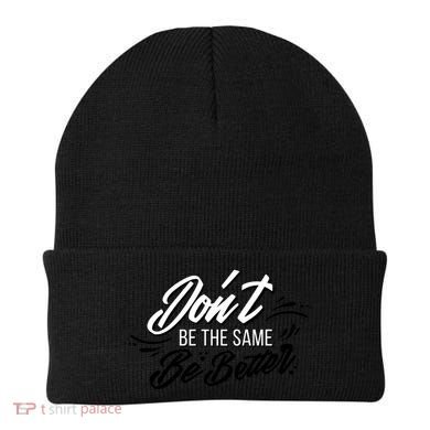 Don't Be The Same Be Better Inspiration Quote Beanie