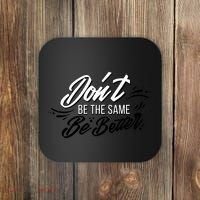 Don't Be The Same Be Better Inspiration Quote Coaster thumb 0