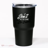 Don't Be The Same Be Better Inspiration Quote Tumbler thumb 0