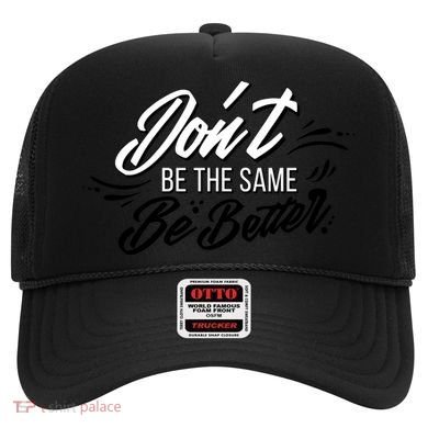Don't Be The Same Be Better Inspiration Quote Hat