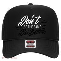 Don't Be The Same Be Better Inspiration Quote Hat thumb 0