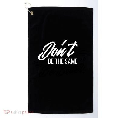 Don't Be The Same Be Better Inspiration Quote Golf Towel