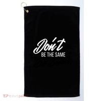 Don't Be The Same Be Better Inspiration Quote Golf Towel thumb 0
