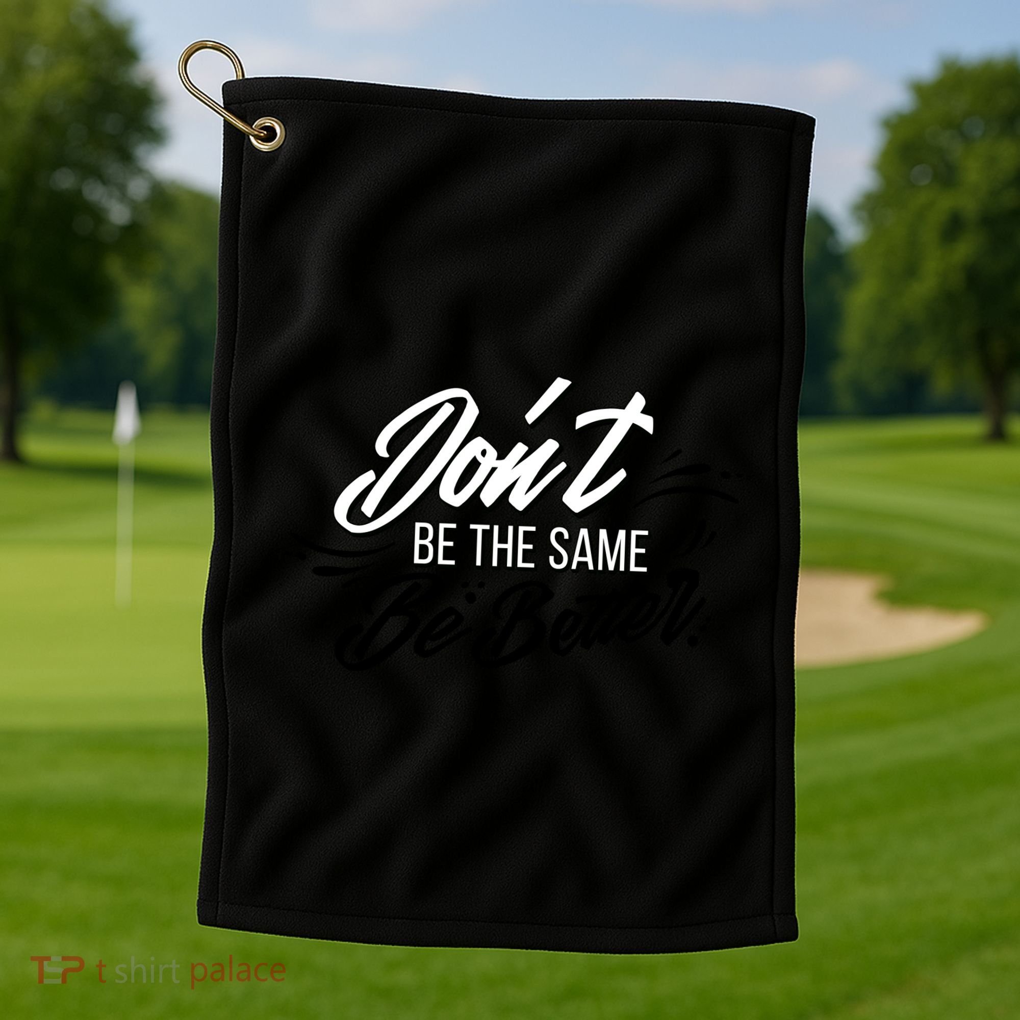 Don't Be The Same Be Better Inspiration Quote Golf Towel
