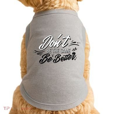 Don't Be The Same Be Better Inspiration Quote Doggie Tank