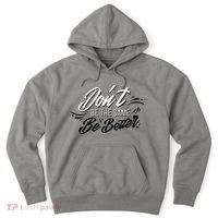 Don't Be The Same Be Better Inspiration Quote Hoodie thumb 0