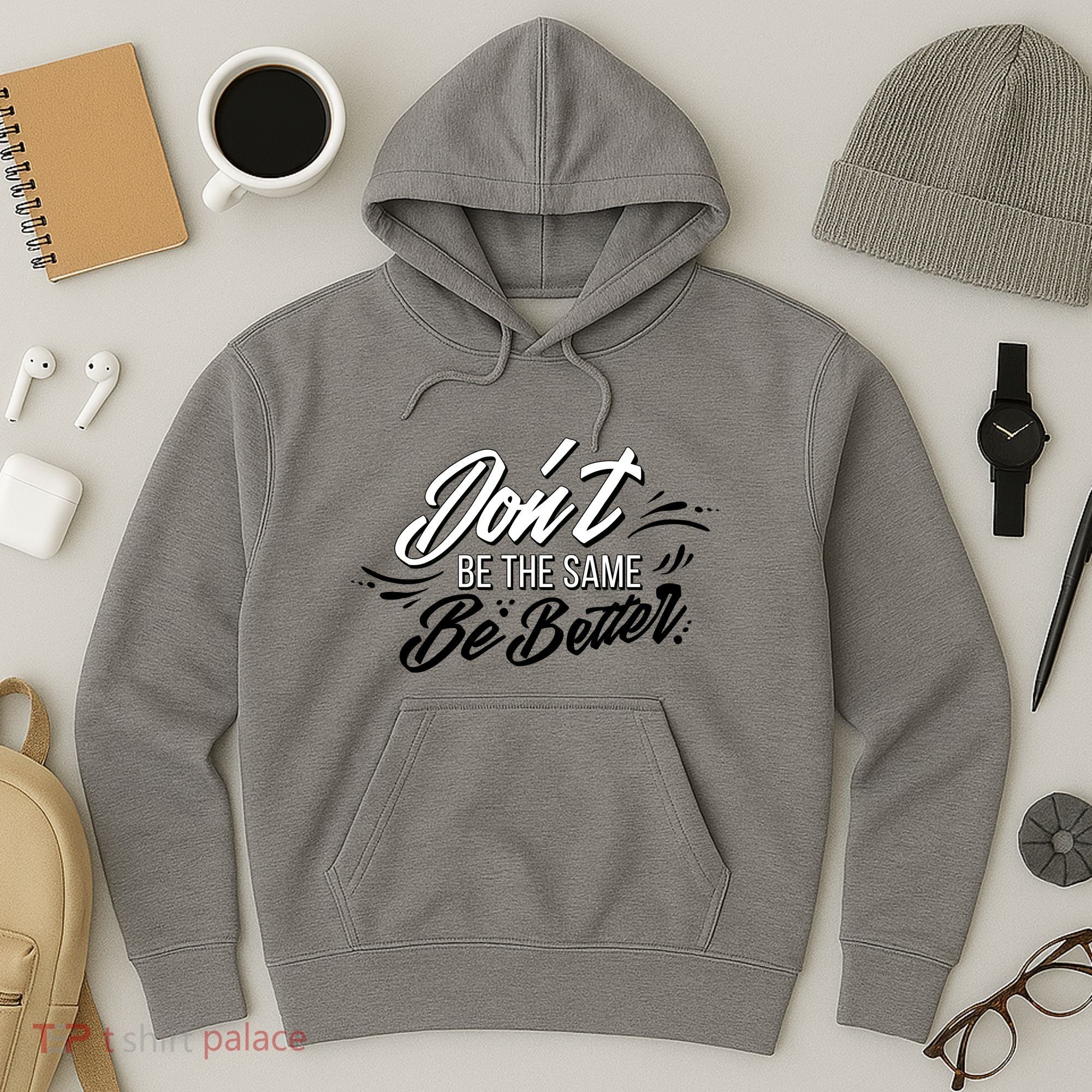 Don't Be The Same Be Better Inspiration Quote Hoodie