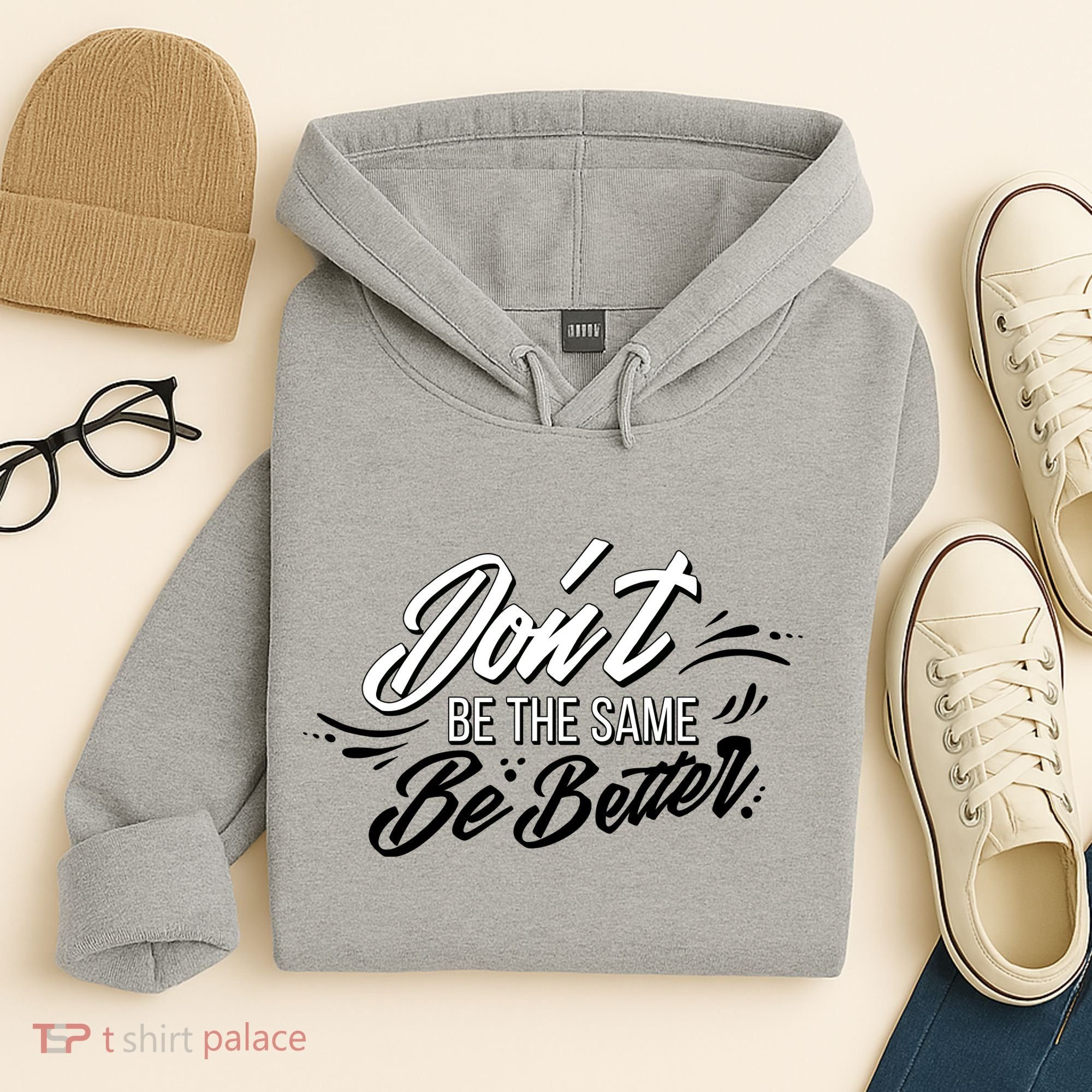 Don't Be The Same Be Better Inspiration Quote Hoodie