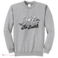 Don't Be The Same Be Better Inspiration Quote Sweatshirt thumb 0