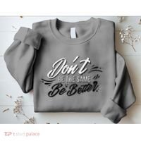 Don't Be The Same Be Better Inspiration Quote Sweatshirt thumb 2
