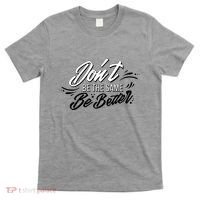 Don't Be The Same Be Better Inspiration Quote T-Shirt thumb 0