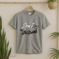 Don't Be The Same Be Better Inspiration Quote T-Shirt thumb 2