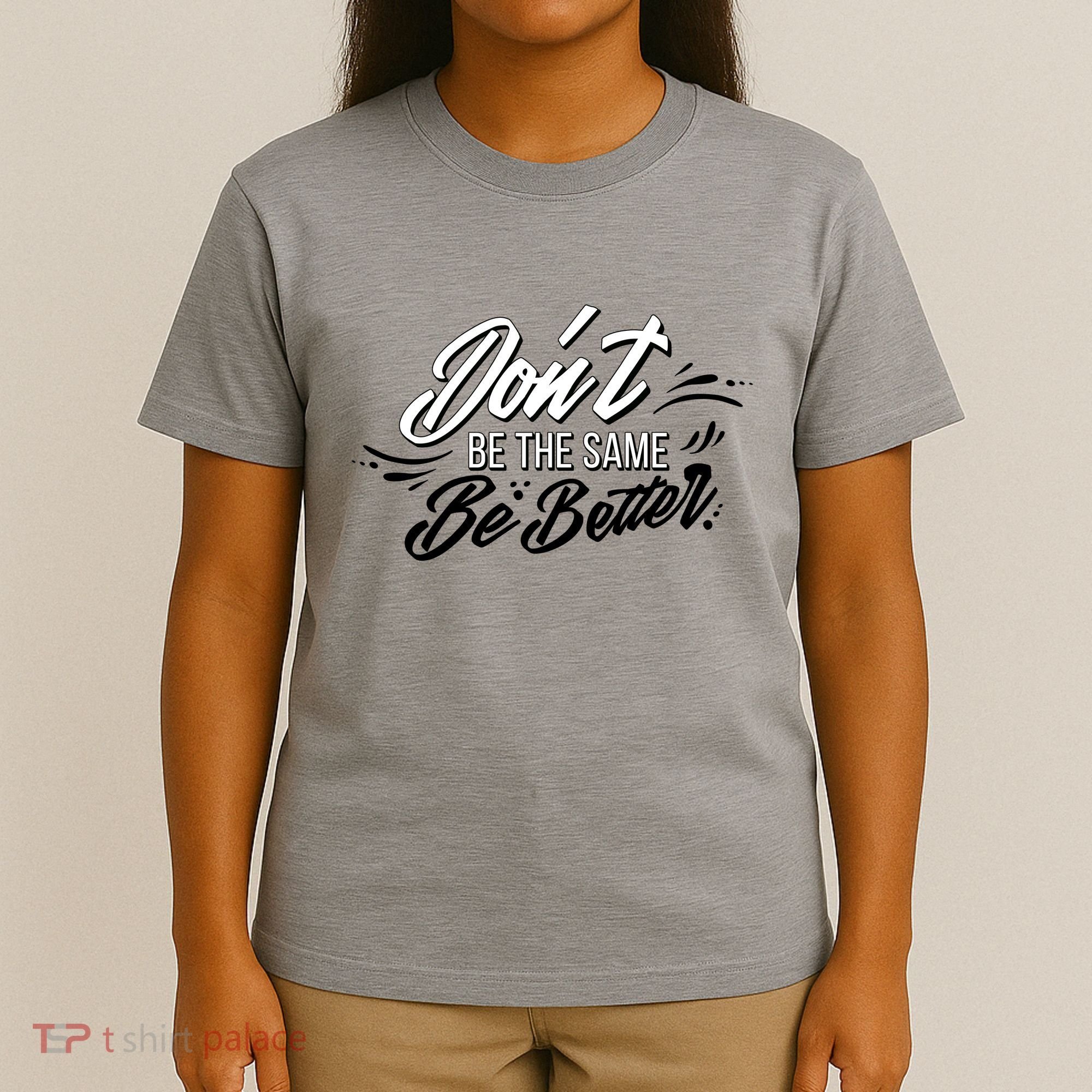 Don't Be The Same Be Better Inspiration Quote T-Shirt