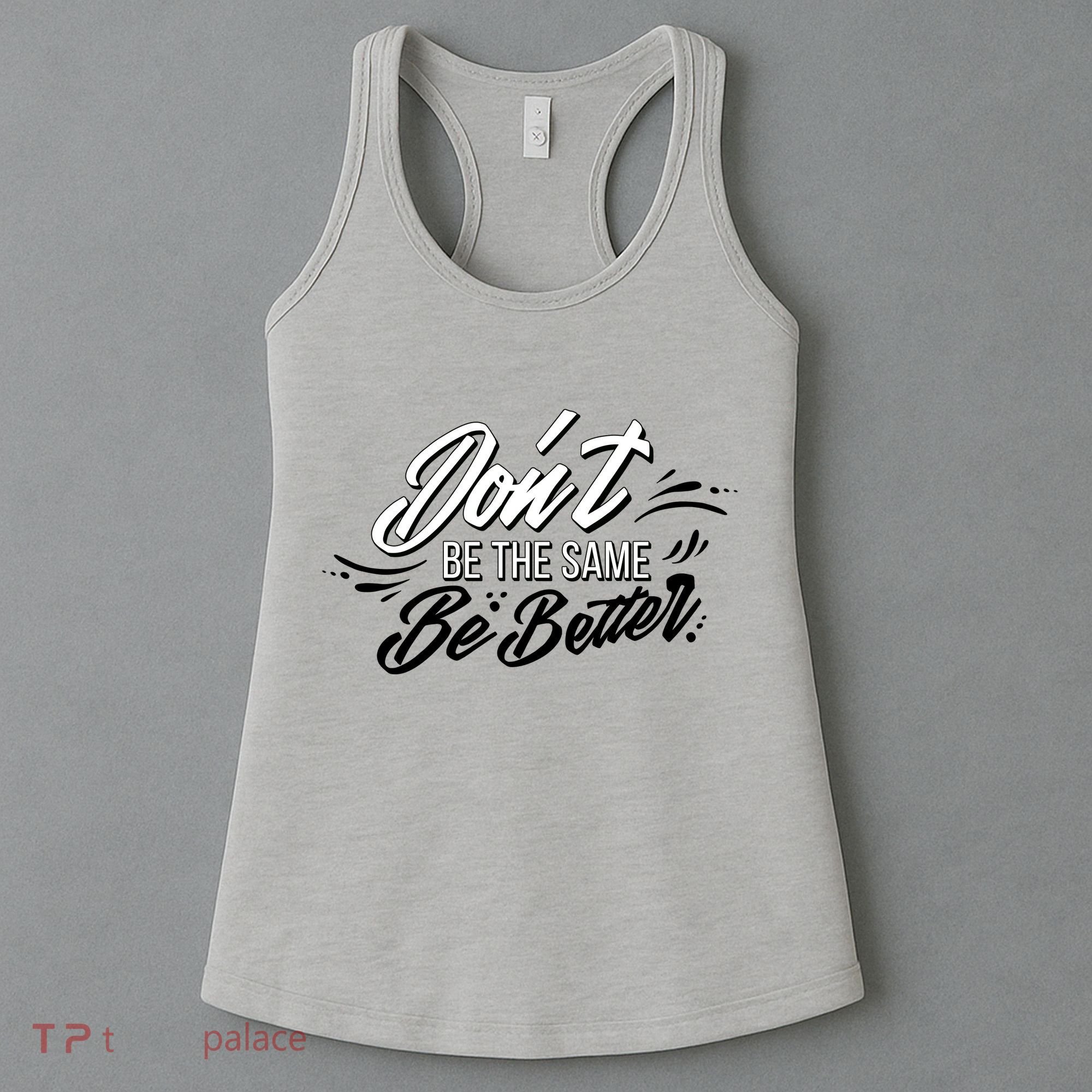 Don't Be The Same Be Better Inspiration Quote Women's Tank Top