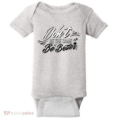 Don't Be The Same Be Better Inspiration Quote Baby Bodysuit