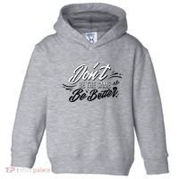 Don't Be The Same Be Better Inspiration Quote Toddler Hoodie thumb 0