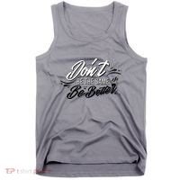 Don't Be The Same Be Better Inspiration Quote Tank Top thumb 0