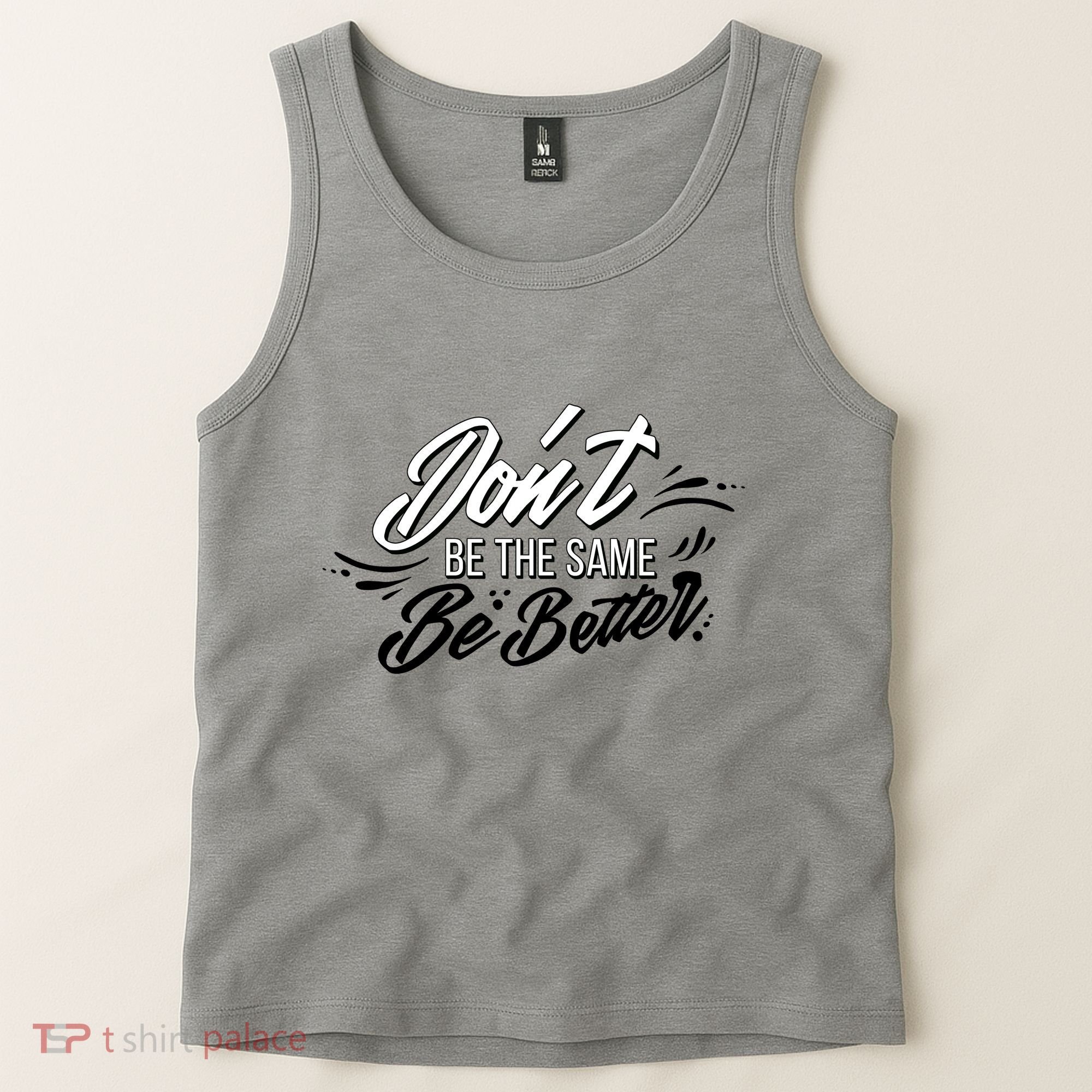 Don't Be The Same Be Better Inspiration Quote Tank Top