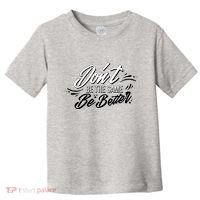 Don't Be The Same Be Better Inspiration Quote Toddler T-Shirt thumb 0