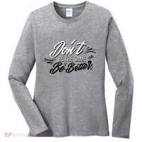 Don't Be The Same Be Better Inspiration Quote Women's Long Sleeve Shirt thumb 0
