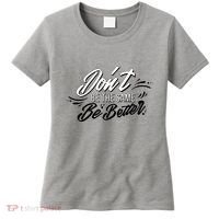 Don't Be The Same Be Better Inspiration Quote Women's T-Shirt thumb 0