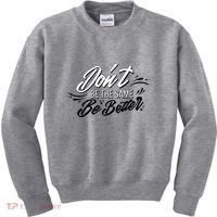 Don't Be The Same Be Better Inspiration Quote Kids Sweatshirt thumb 0
