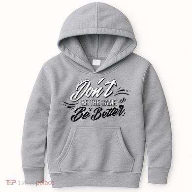 Don't Be The Same Be Better Inspiration Quote Kids Hoodie