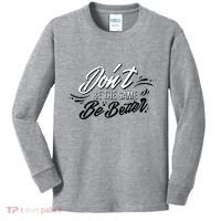 Don't Be The Same Be Better Inspiration Quote Kids Long Sleeve Shirt thumb 0