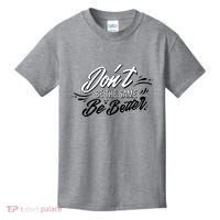 Don't Be The Same Be Better Inspiration Quote Kids T-Shirt thumb 0