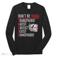 Don't Be Trash Funny Racoon Long Sleeve Shirt thumb 0