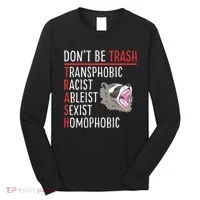 Don't Be Trash Funny Racoon Long Sleeve Shirt thumb 0