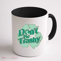 Don't Be Trashy Cool Gift Coffee Mug thumb 1