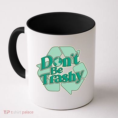 Don't Be Trashy Cool Gift Coffee Mug