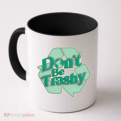 Don't Be Trashy Cool Gift Coffee Mug