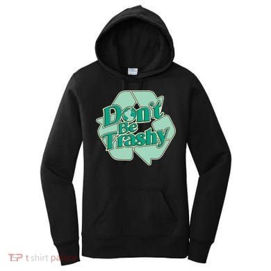 Don't Be Trashy Cool Gift Women's Hoodie