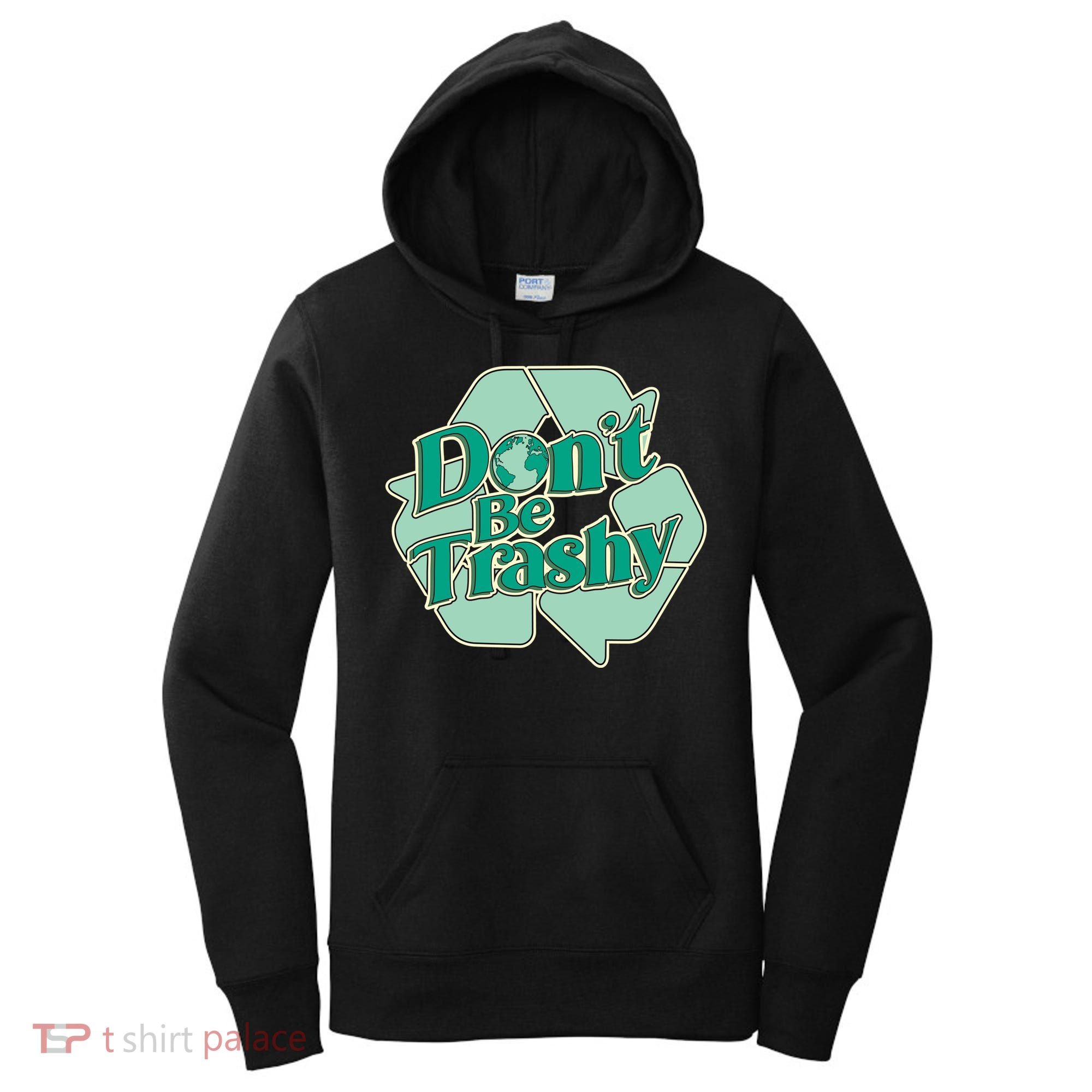 Don't Be Trashy Cool Gift Women's Hoodie
