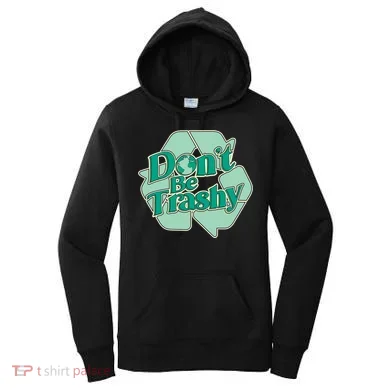 Don't Be Trashy Cool Gift Women's Hoodie