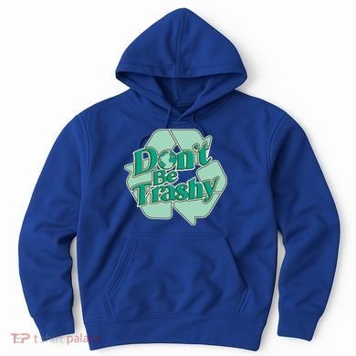 Don't Be Trashy Cool Gift Hoodie