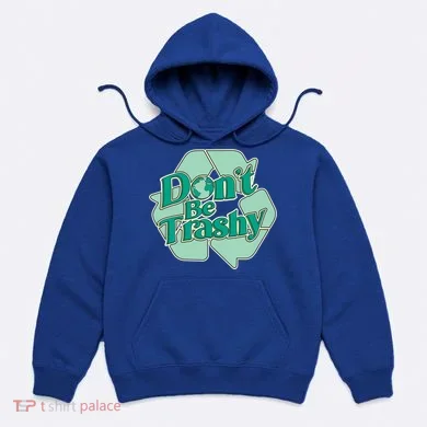 Don't Be Trashy Cool Gift Hoodie