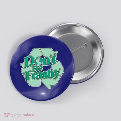 Don't Be Trashy Cool Gift Button