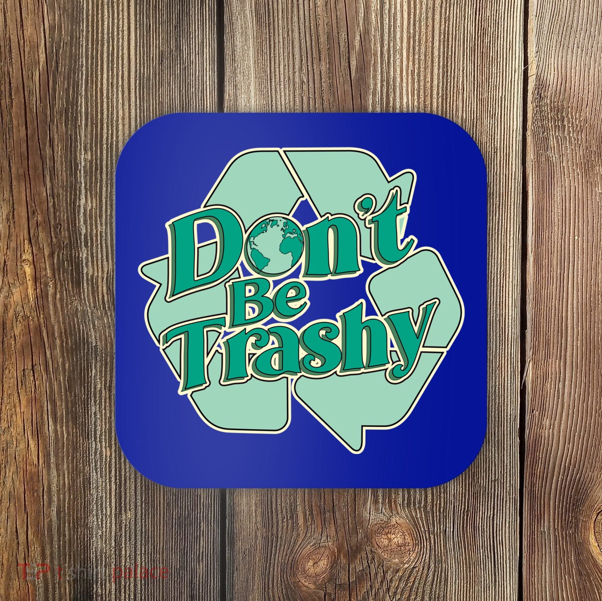 Don't Be Trashy Cool Gift Coaster