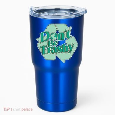 Don't Be Trashy Cool Gift Tumbler