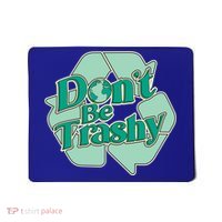 Don't Be Trashy Cool Gift Mousepad thumb 0