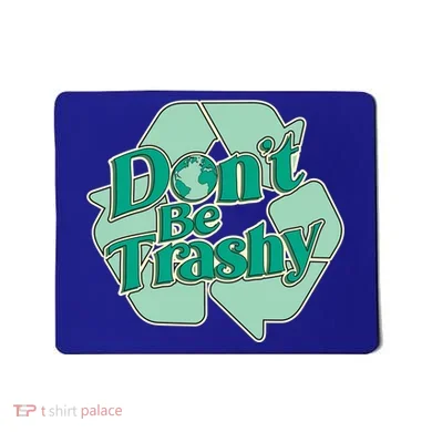 Don't Be Trashy Cool Gift Mousepad