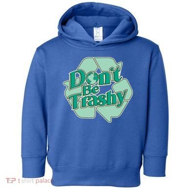 Don't Be Trashy Cool Gift Toddler Hoodie
