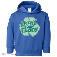 Don't Be Trashy Cool Gift Toddler Hoodie thumb 0